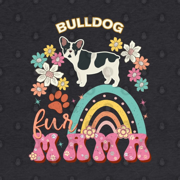 Bulldog Fur Mama, Bulldog For Dog Mom, Dog Mother, Dog Mama And Dog Owners by StudioElla